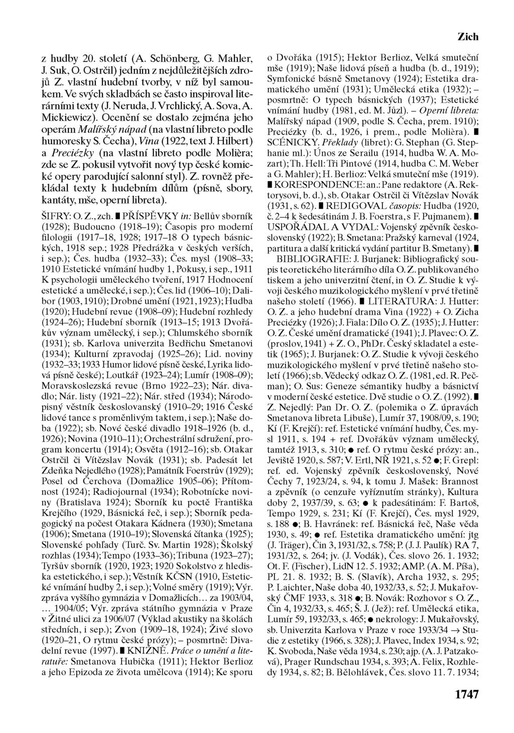 Zich z hudby 20. století (A. Schönberg, G. Mahler, J. Suk, O. Ostrčil) jedním z nejdůležitějších zdrojů Z. vlastní hudební tvorby, v níž byl samoukem.