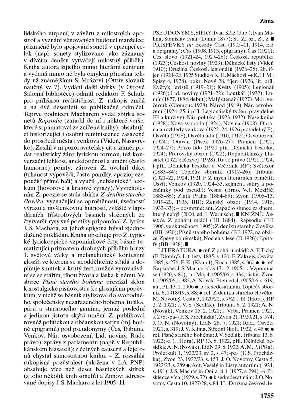 Zima lidského utrpení, v závěru z milostných apostrof a vyznání věnovaných budoucí manželce; příznačné bylo spojování sonetů v epizující celek (např.