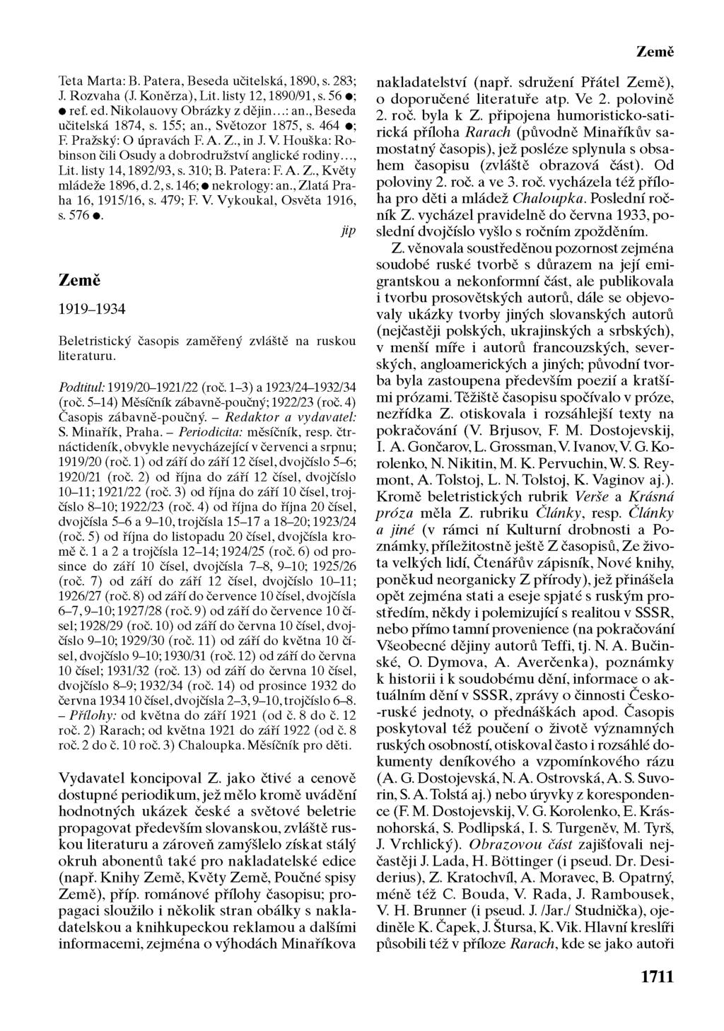 Země Teta Marta: B. Patera, Beseda učitelská, 1890, s. 283; J. Rozvaha (J. Koněrza), Lit. listy 12,1890/91, s. 56 ; ref. ed.nikolauovy Obrázky z dějin...: an.,beseda učitelská 1874, s. 155; an.