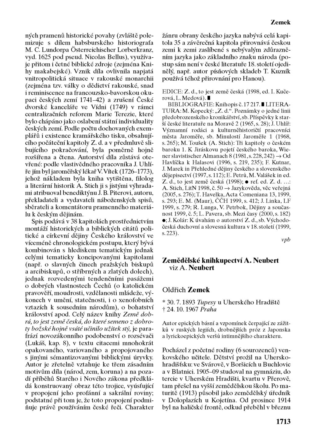 Zemek ných pramenů historické povahy (zvláště polemizuje s dílem habsburského historiografa M. C. Lundorpa österreichischer Lorberkranz, vyd. 1625 pod pseud.