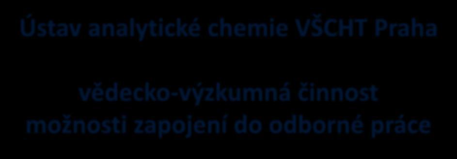 Ústav analytické chemie VŠCHT Praha vědecko-výzkumná činnost možnosti zapojení do odborné práce