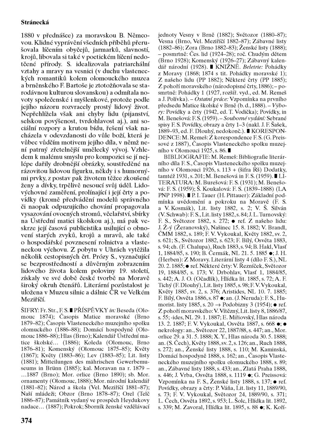 Stránecká 1880 v přednášce) za moravskou B. Němcovou. Klidné vyprávění všedních příběhů přerušovala líčením obyčejů, jarmarků, slavností, krojů, libovala si také v poetickém líčení nedotčené přírody.