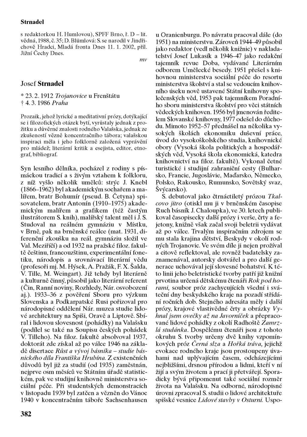 Strnadel s redaktorkou H. Humlovou), SPFF Brno, ř. D - lit. vědná, 1988, č. 35; D. Blumlová: S. se narodil v Jindřichově Hradci, Mladá fronta Dnes 11. 1. 2002, příl. Jižní Čechy Dnes.