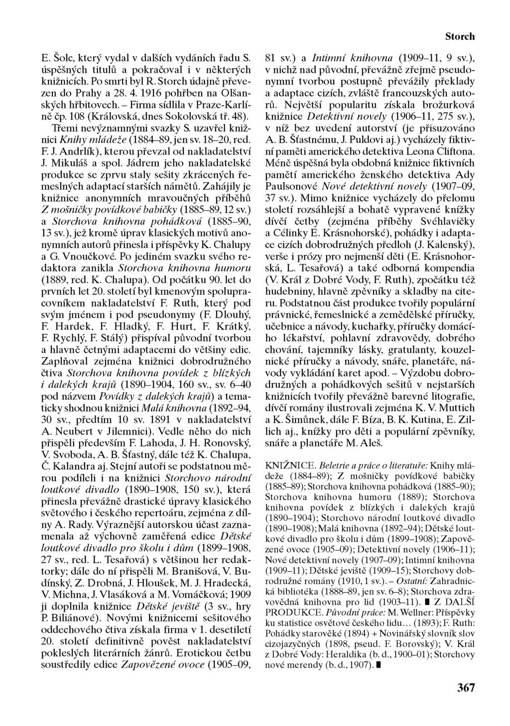 Storch E. Šolc, který vydal v dalších vydáních řadu S. úspěšných titulů a pokračoval i v některých knižnicích. Po smrti byl R. Storch údajně převezen do Prahy a 28. 4.