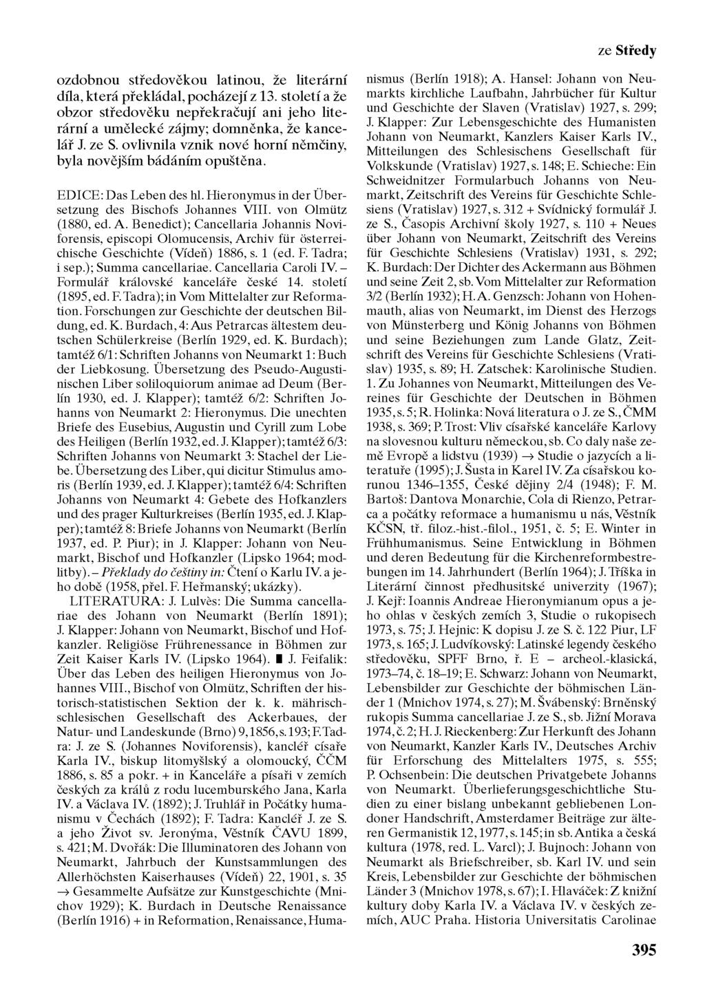 ze Středy ozdobnou středověkou latinou, že literární díla, která překládal, pocházejí z 13. století a že obzor středověku nepřekračují ani jeho literární a umělecké zájmy; domněnka, že kancelář J.