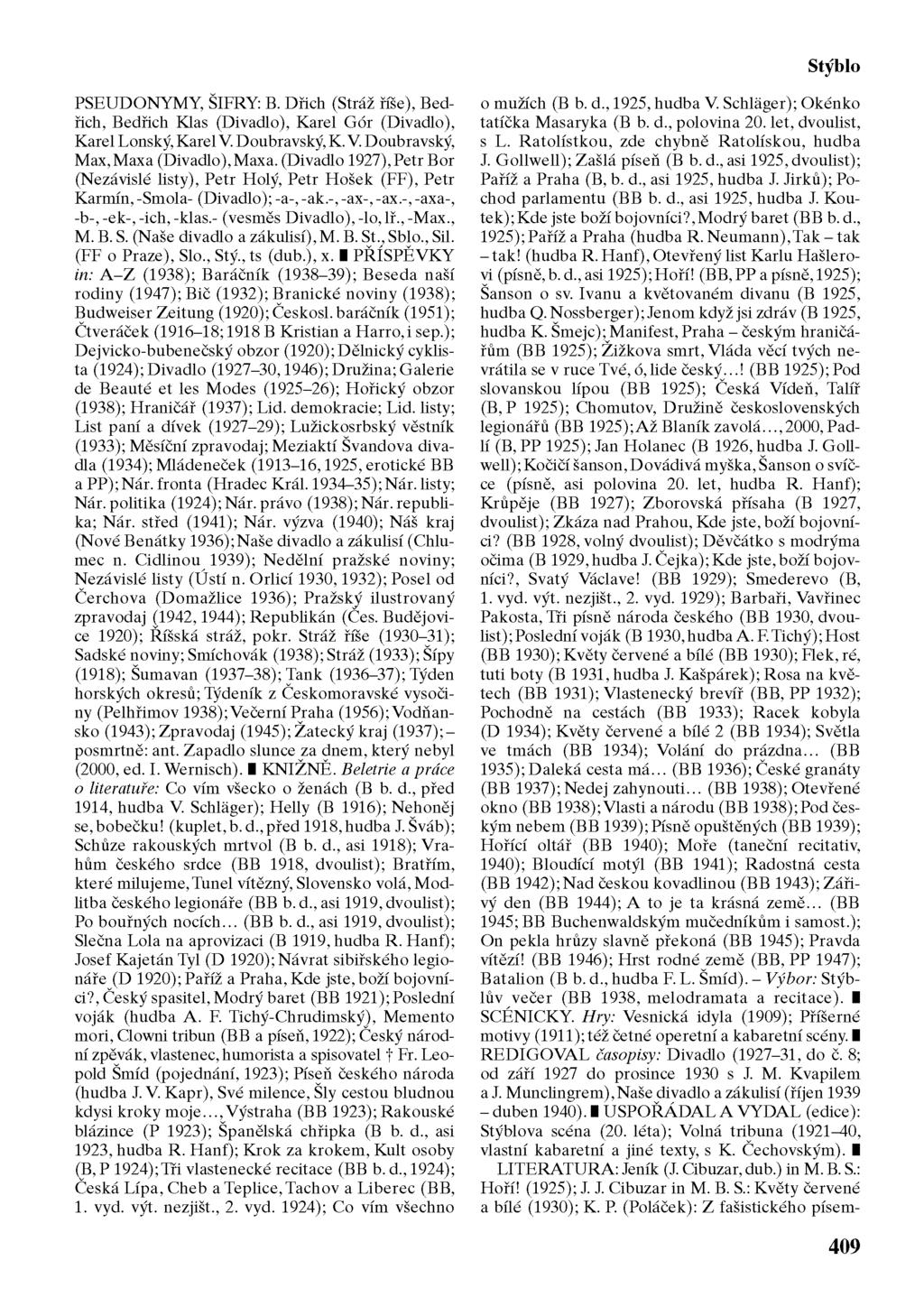 Stýblo PSEUDONYMY, ŠIFRY: B. Dřich (Stráž říše), Bedřich, Bedřich Klas (Divadlo), Karel Gór (Divadlo), Karel Lonský, Karel V. Doubravský, K. V. Doubravský, Max, Maxa (Divadlo), Maxa.