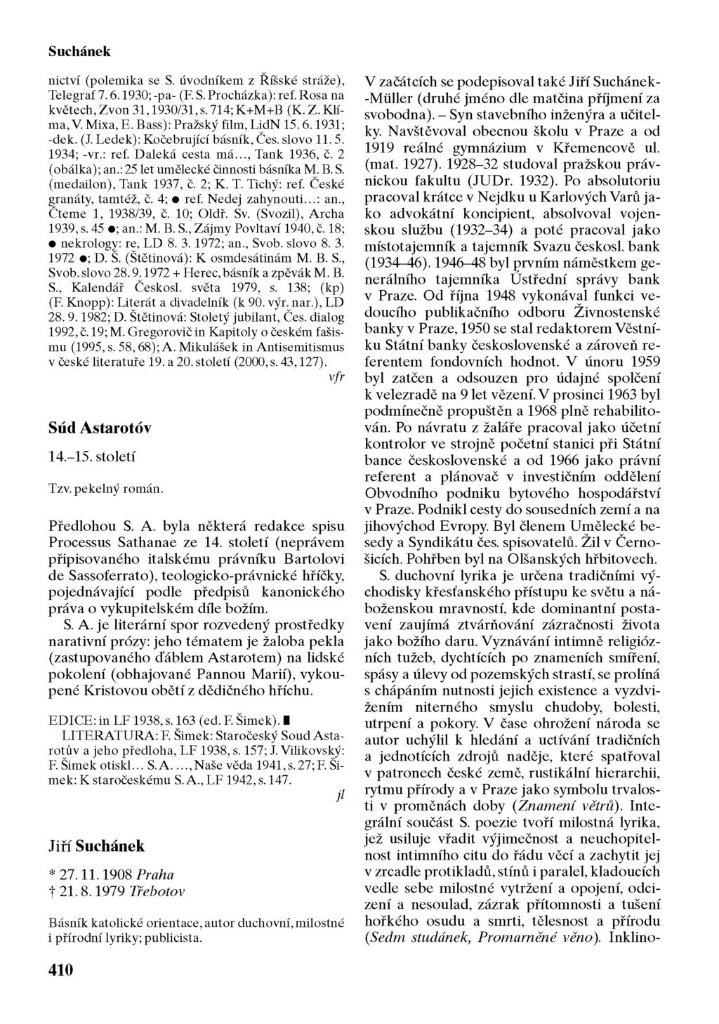 Suchánek nictví (polemika se S. úvodníkem z Říšské stráže), Telegraf 7.6.1930; -pa- (F. S. Procházka): ref. Rosa na květech, Zvon 31,1930/31, s. 714; K+M+B (K. Z. Klíma, V. Mixa, E.