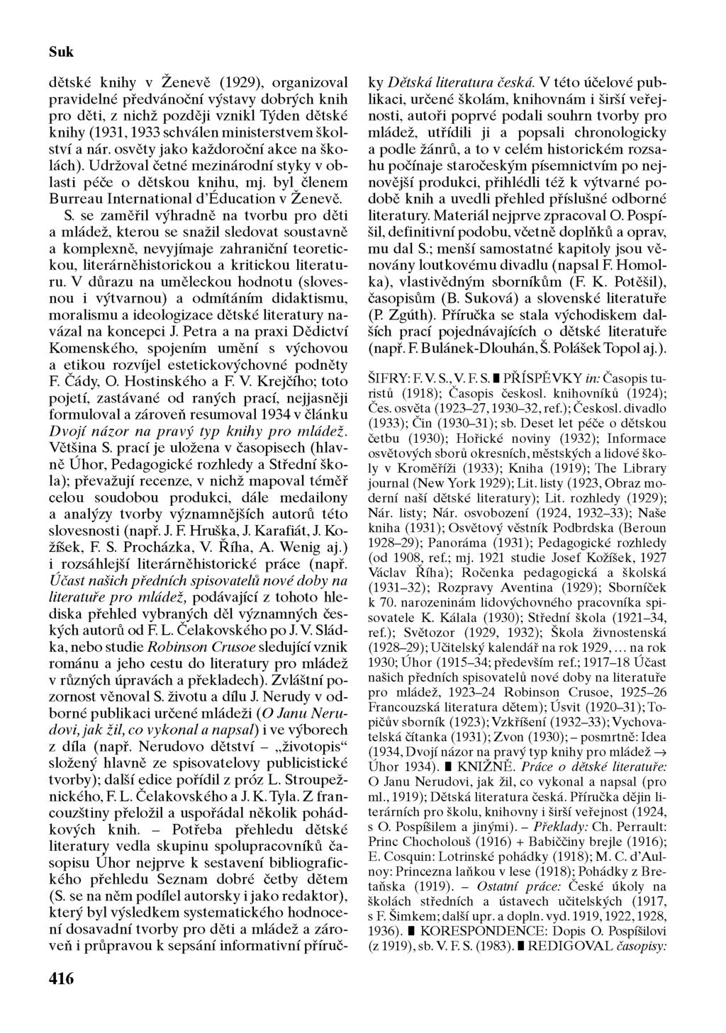 Suk dětské knihy v Ženevě (1929), organizoval pravidelné předvánoční výstavy dobrých knih pro děti, z nichž později vznikl Týden dětské knihy (1931,1933 schválen ministerstvem školství a nár.