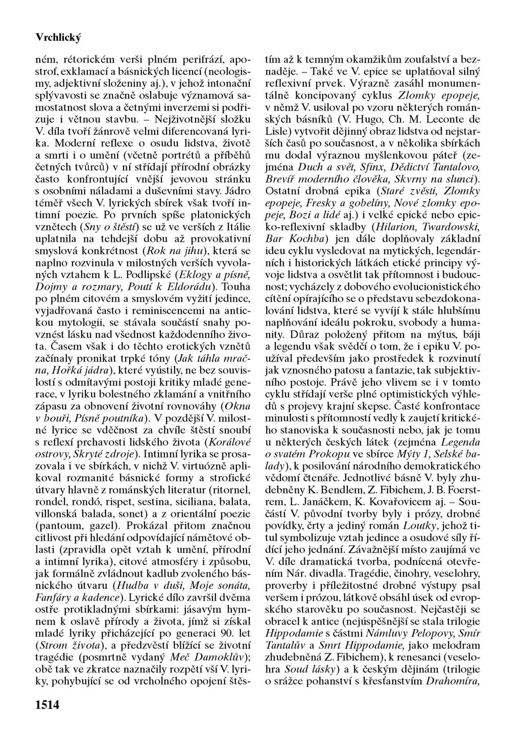 Vrchlický ném, rétorickém verši plném perifrází, apostrof, exklamací a básnických licencí (neologismy, adjektivní složeniny aj.