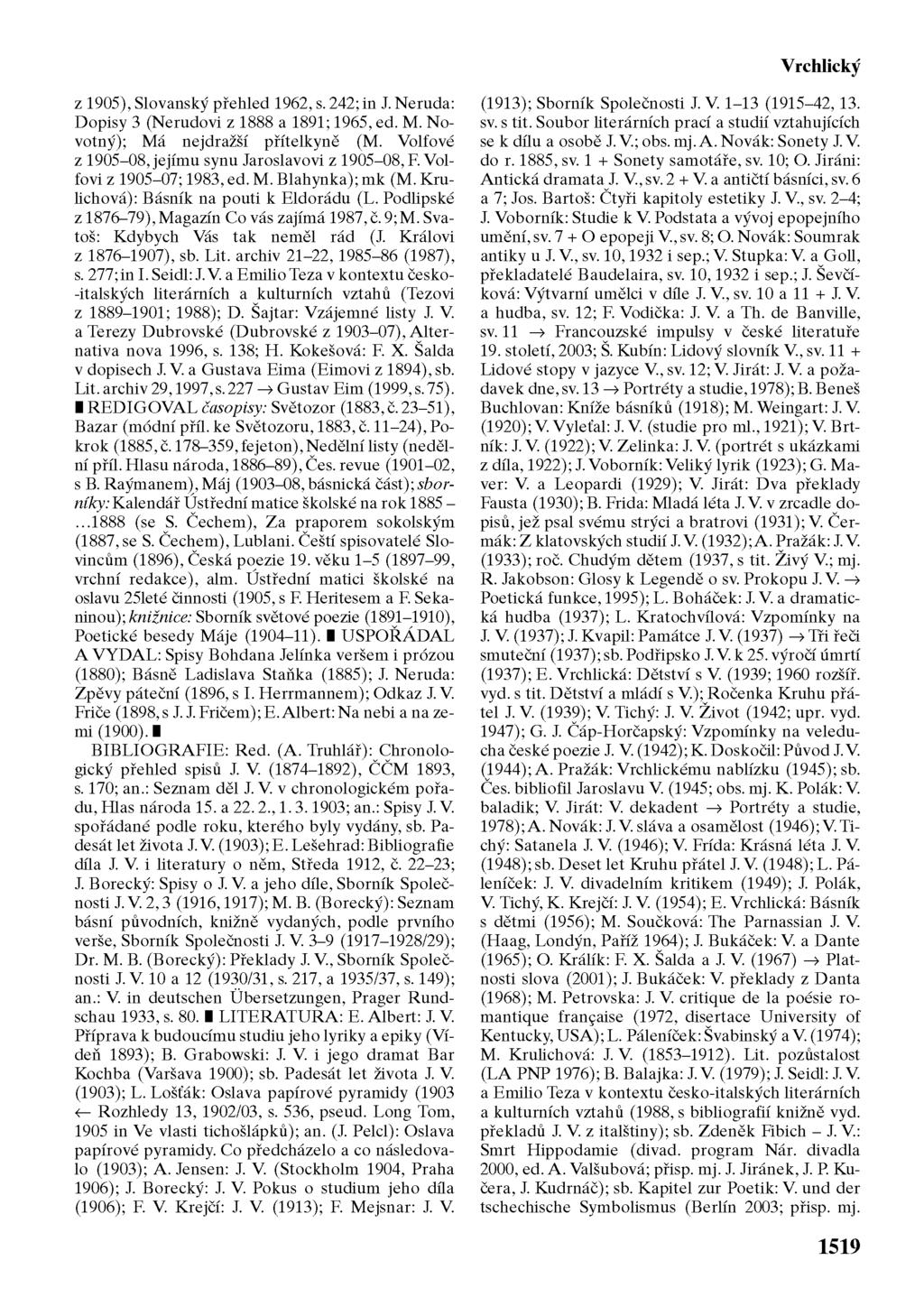 Vrchlický z 1905), Slovanský přehled 1962, s. 242; in J. Neruda: Dopisy 3 (Nerudovi z 1888 a 1891; 1965, ed. M. Novotný); Má nejdražší přítelkyně (M.
