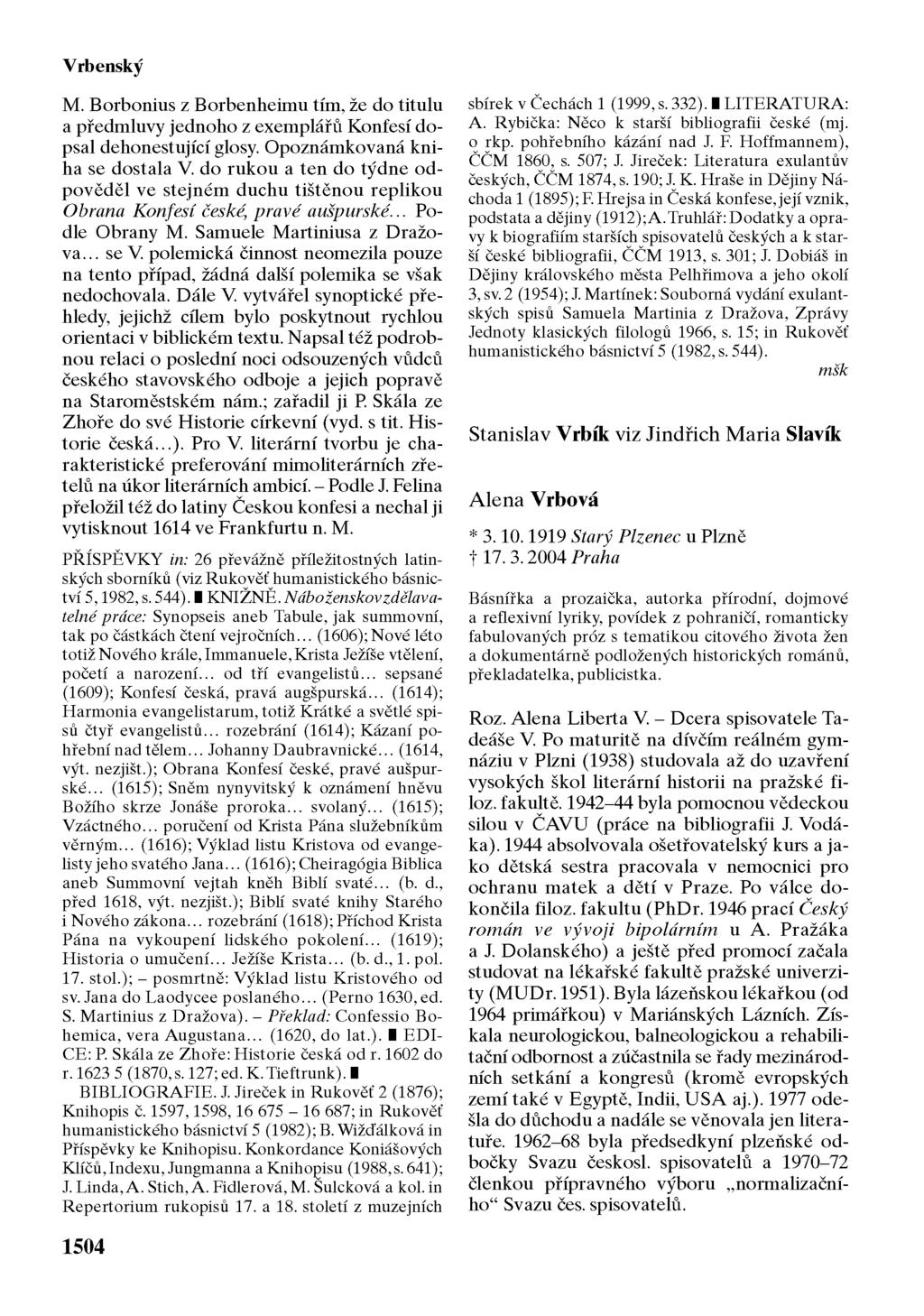 Vrbenský M. Borbonius z Borbenheimu tím, že do titulu a předmluvy jednoho z exemplářů Konfesí dopsal dehonestující glosy. Opoznámkovaná kniha se dostala V.