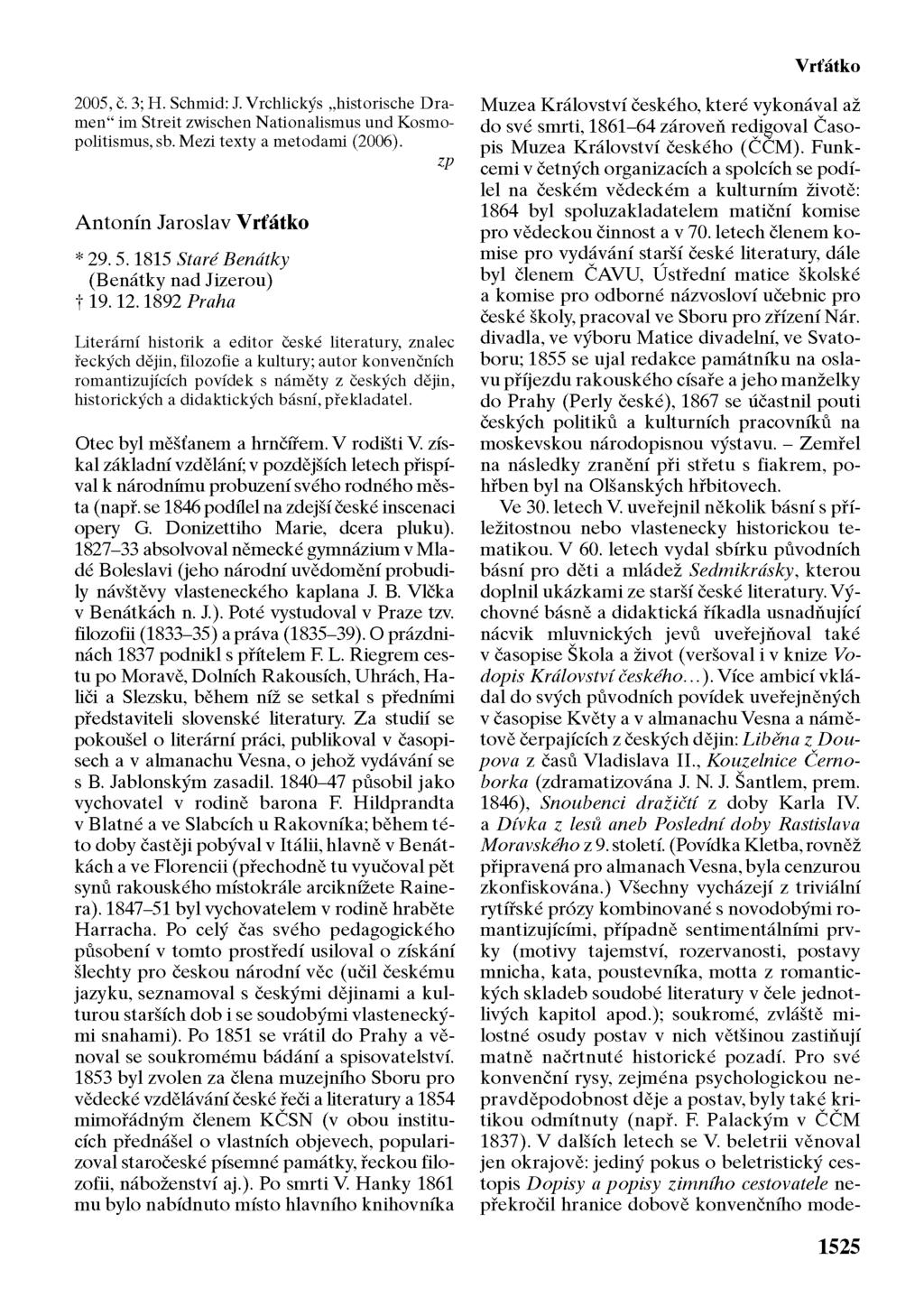Vrťátko 2005, č. 3; H. Schmid: J. Vrchlickýs historische Dramen im Streit zwischen Nationalismus und Kosmopolitismus, sb. Mezi texty a metodami (2006). zp Antonín Jaroslav Vrťátko * 29. 5.