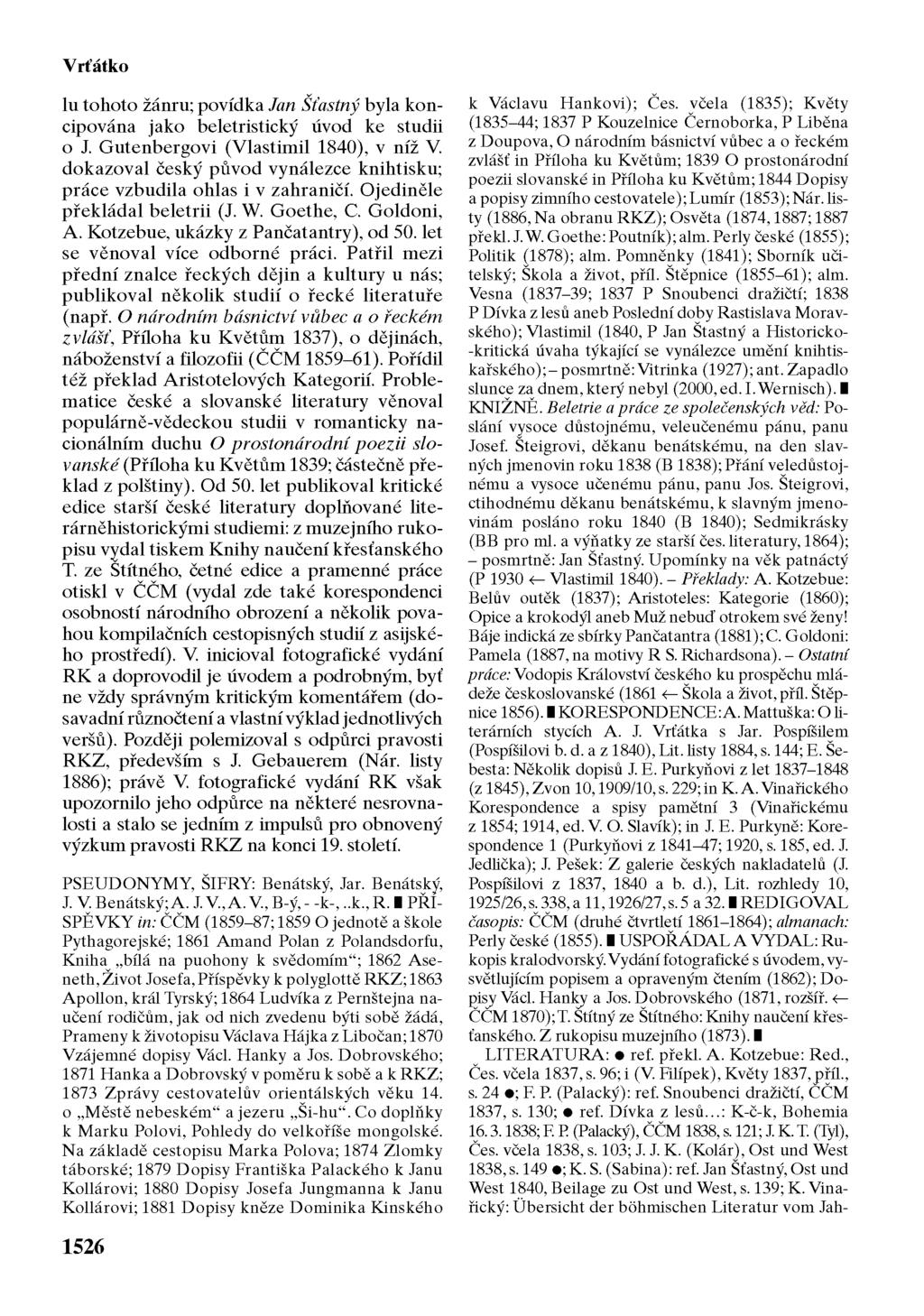 Vrtatko lu tohoto žánru; povídka Jan Šťastný byla koncipována jako beletristický úvod ke studii o J. Gutenbergovi (Vlastimil 1840), v níž V.