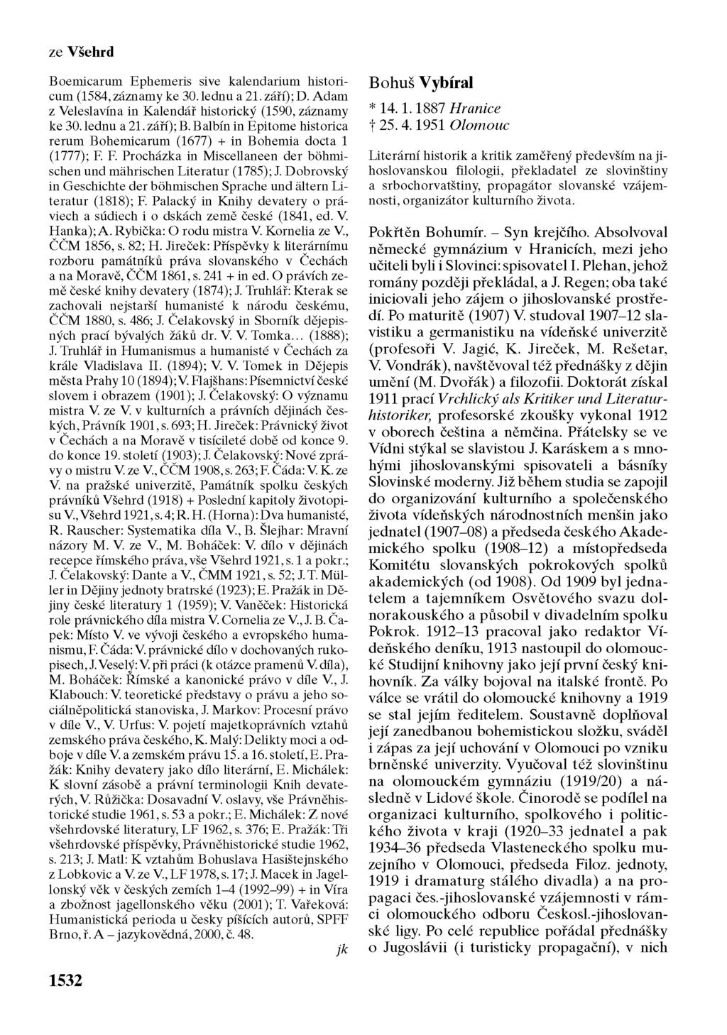 ze Všehrd Boemicarum Ephemeris sive kalendárium historicum (1584, záznamy ke 30. lednu a 21. září); D. Adam z Veleslavína in Kalendář historický (1590, záznamy ke 30. lednu a 21.září);B.