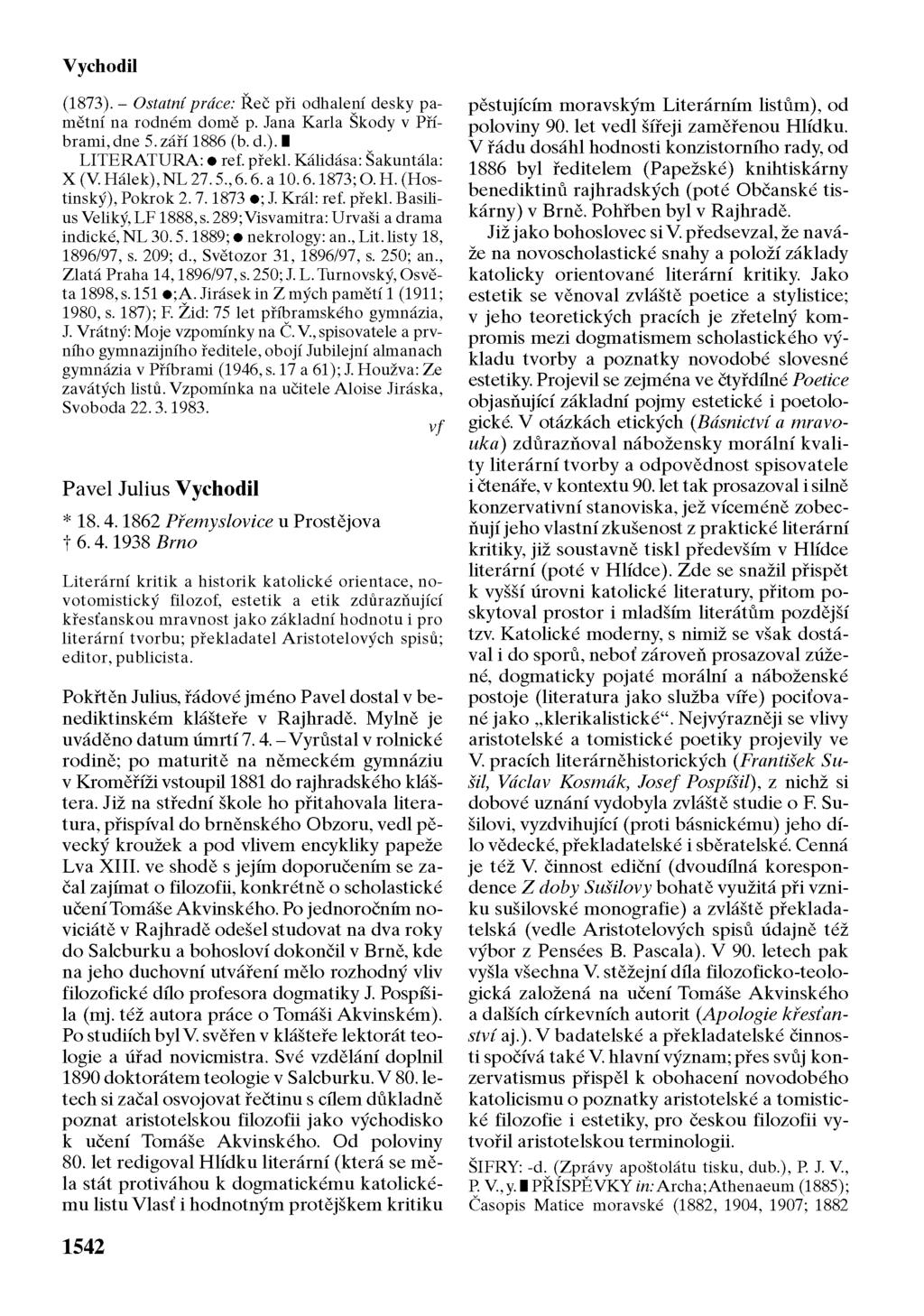 Vychodil (1873). - Ostatní práce: Řeč při odhalení desky pamětní na rodném domě p. Jana Karla Škody v Příbrami, dne 5.září 1886 (b. d.). I LITERATURA: ref. překl. Kálidása: Šakuntála: X (V.