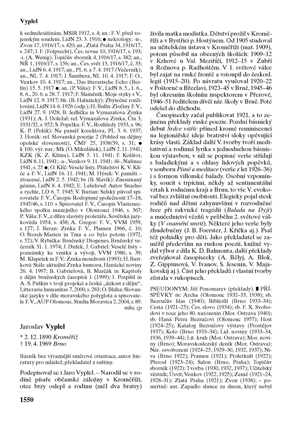 Vyplel k sedmdesátinám, MSlR 1912, s. 4; an.: F. V. před vojenským soudem, LidN 23. 3.1916; nekrology: -n-, Zvon 17,1916/17, s. 420; an., Zlatá Praha 34,1916/17, s. 247; J. F (Folprecht), Čes.