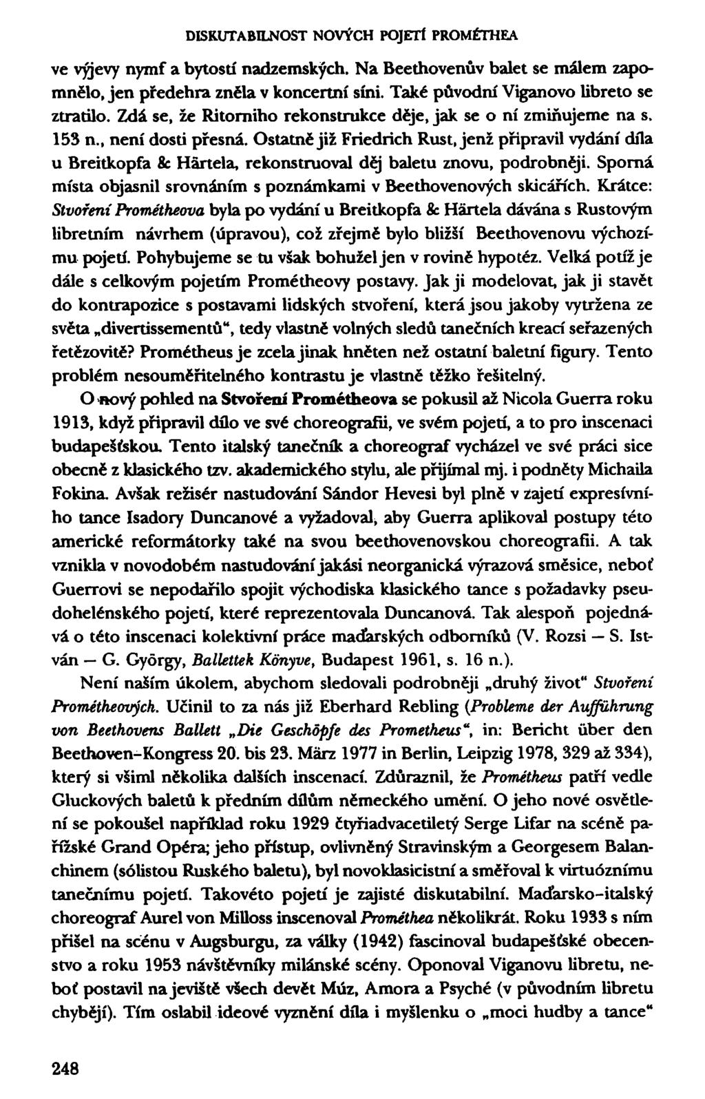 DISRUTABILNOST NOVÝCH POJETÍ PROMÉTHEA ve výjevy nymf a bytostí nadzemských. Na Beethovenův balet se málem zapomnělo, jen předehra zněla v koncertní síni. Také původní Viganovo libreto se ztratilo.