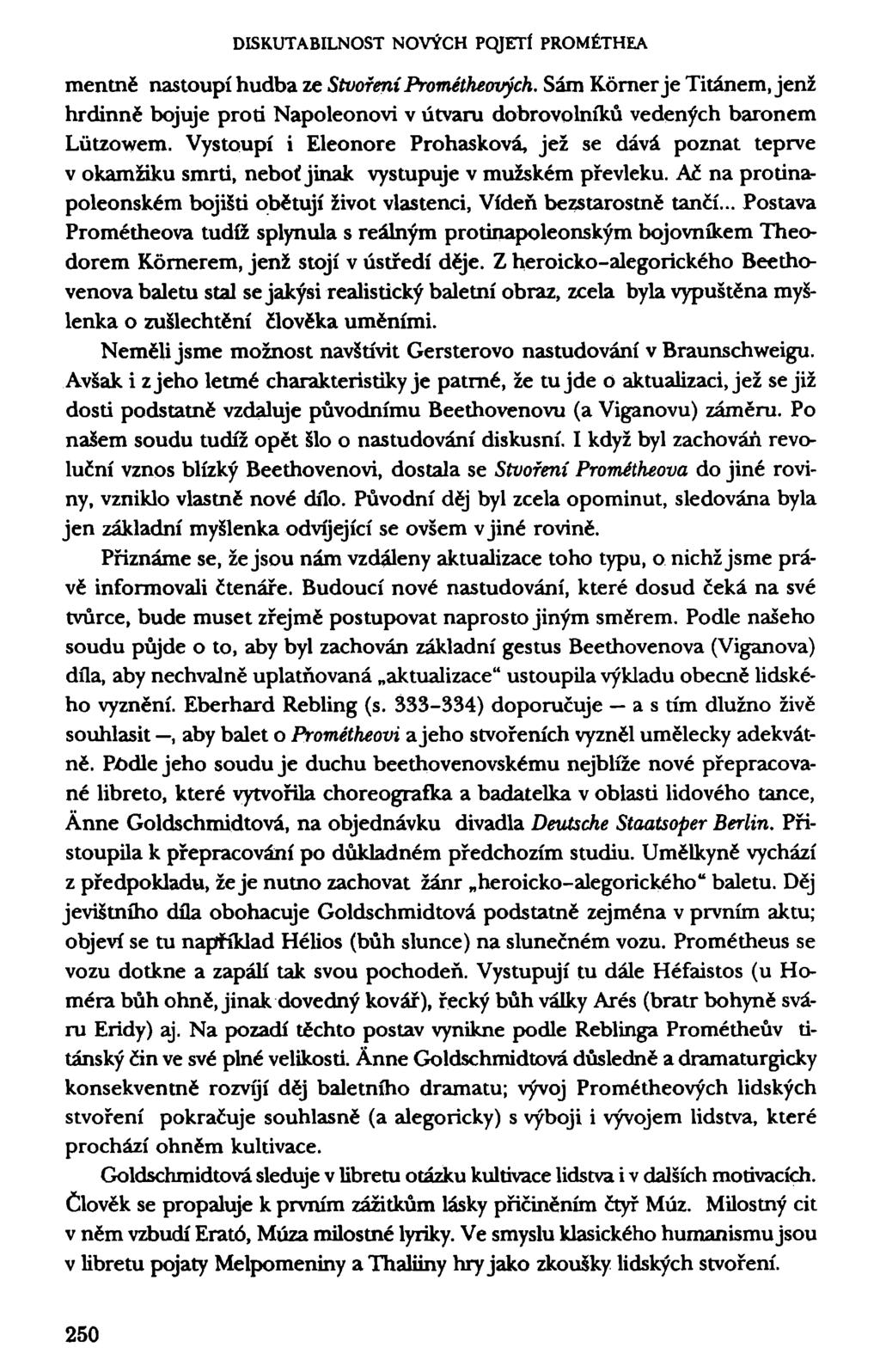 DISKUTABILNOST NOVÝCH POJETÍ PROMÉTHEA mentně nastoupí hudba ze Stvoření Prométheových. Sám Körner je Titánem, jenž hrdinně bojuje proti Napoleonovi v útvaru dobrovolníků vedených baronem Lützowem.