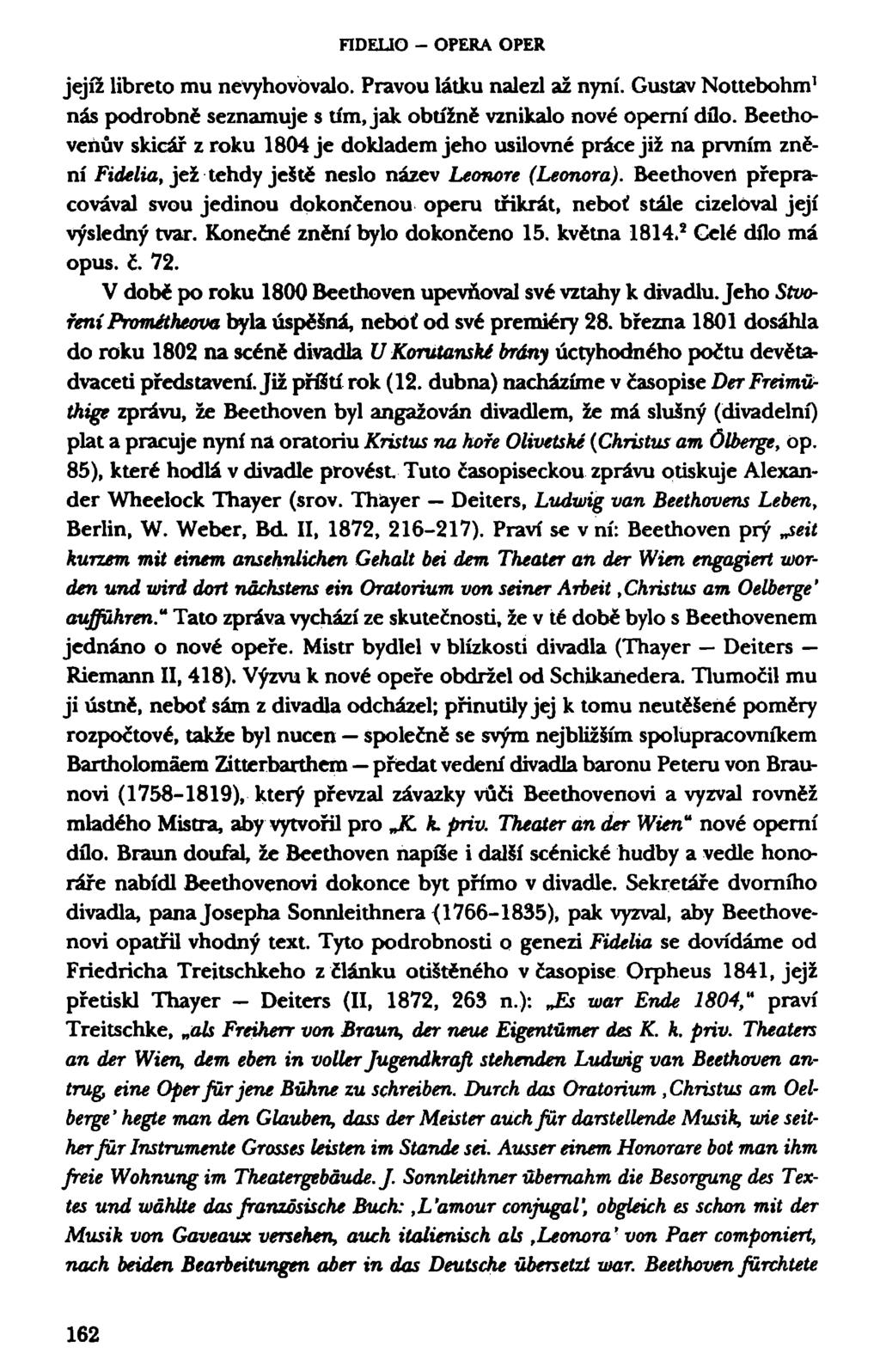 FIDELIO - OPERA OPER jejíž libreto mu nevyhovovalo. Pravou látku nalezl až nyní. Gustav Nottebohm 1 nás podrobně seznamuje s tím, jak obtížně vznikalo nové operní dílo.