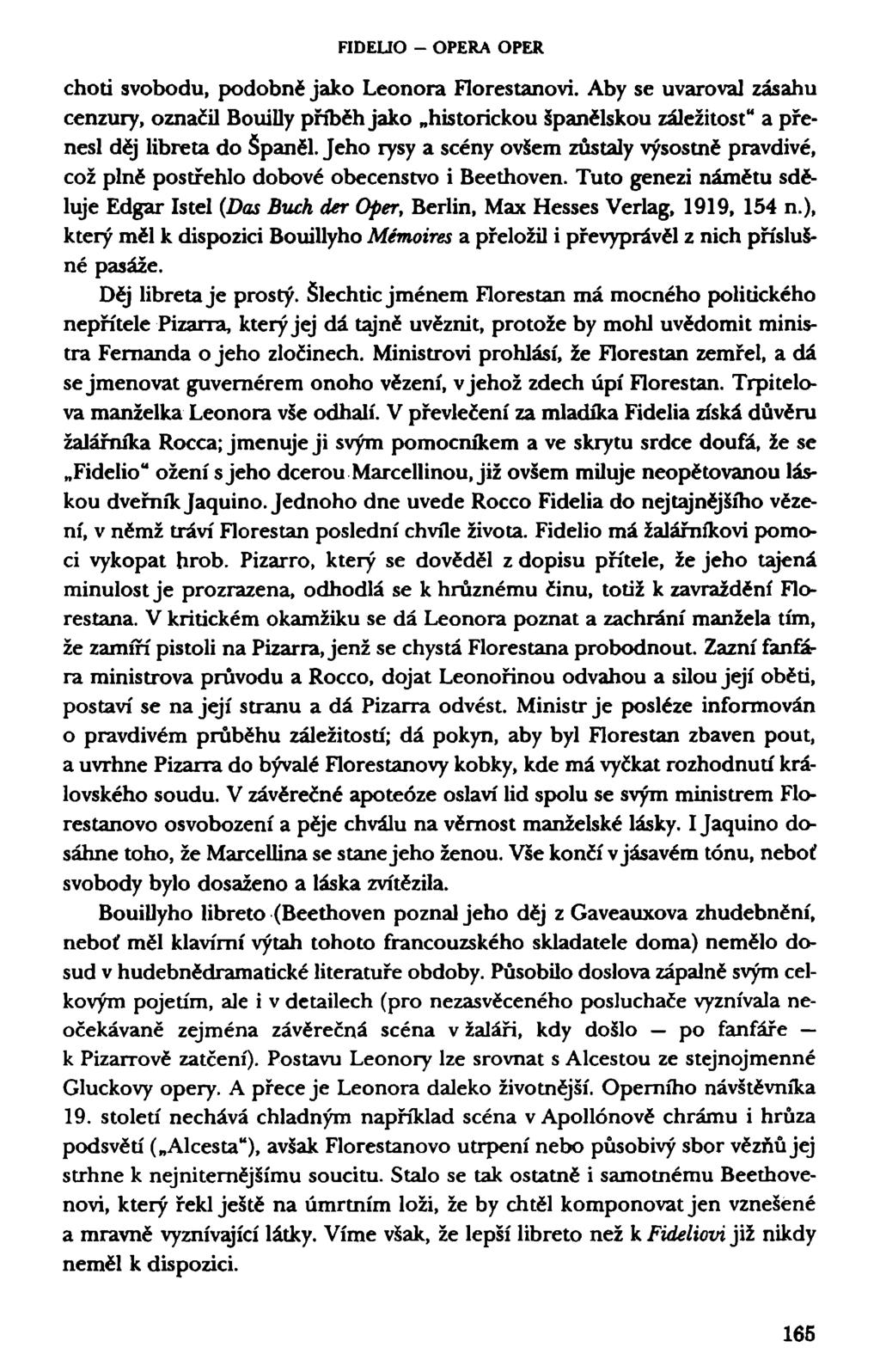 FIDELIO - OPERA OPER choti svobodu, podobně jako Leonora Florestanovi. Aby se uvaroval zásahu cenzury, označil Bouilly příběh jako historickou španělskou záležitost" a přenesl děj libreta do Španěl.