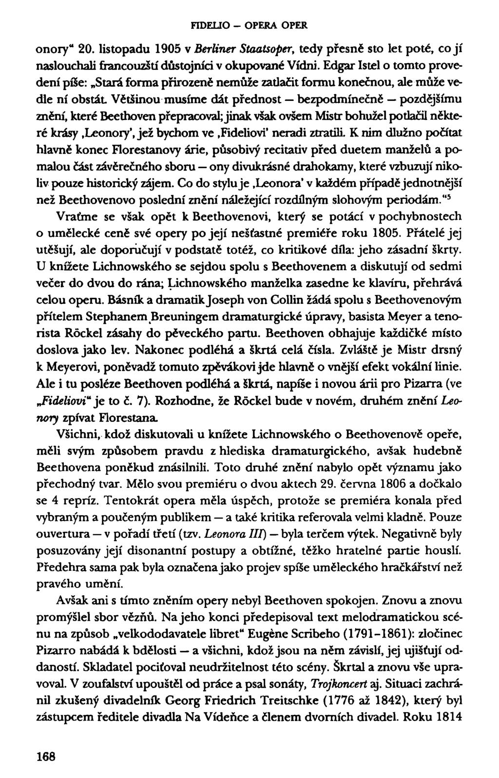 FIDELIO - OPERA OPER onory" 20. listopadu 1905 v Berliner Staatsoper, tedy přesně sto let poté, co jí naslouchali francouzští důstojníci v okupované Vídni.