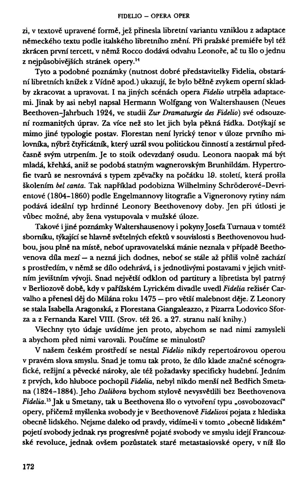 FIDELIO - OPERA OPER zi, v textově upravené formě, jež přinesla libretní variantu vzniklou z adaptace německého textu podle italského libretního znění.