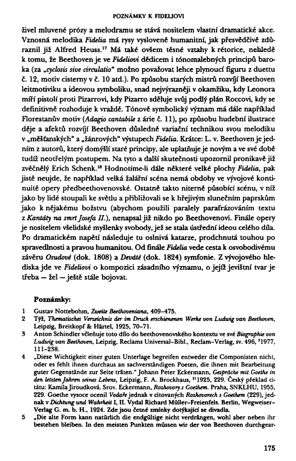 POZNÁMKY K FIDEUOVI živel mluvené prózy a melodramu se stává nositelem vlastní dramatické akce. Vznosná metodika Fidelia má rysy vysloveně humanitní, jak přesvědčivě zdůraznil již Alfred Heuss.