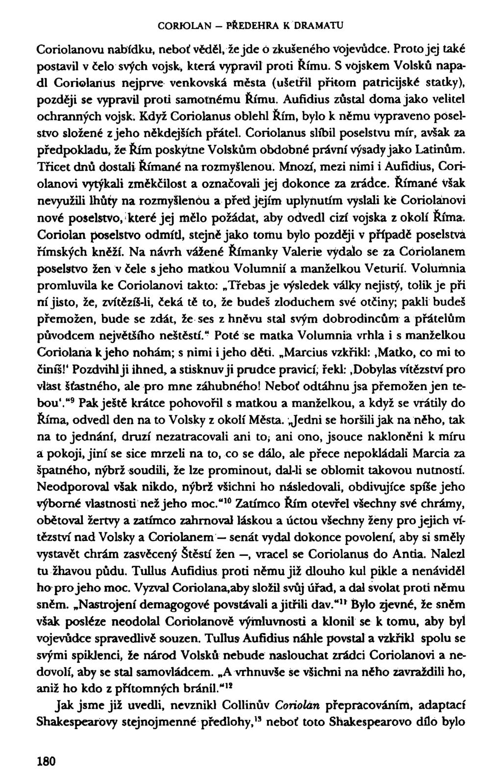 CORK)LAN - PŘEDEHRA K DRAMATU Coriolanovu nabídku, neboť věděl, že jde O zkušeného vojevůdce. Proto jej také postavil v čelo svých vojsk, která vypravil proti Římu.