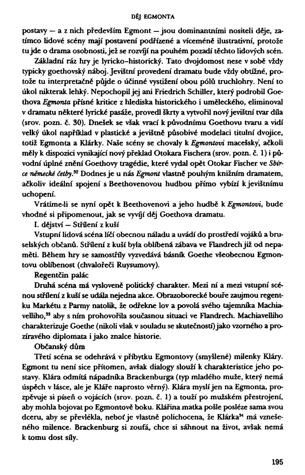 DĚJ EGMONTA postavy a z nich především Egmont jsou dominantními nositeli děje, zatímco lidové scény mají postavení podřízené a víceméně ilustrativní, protože tu jde o drama osobnosti, jež se rozvíjí