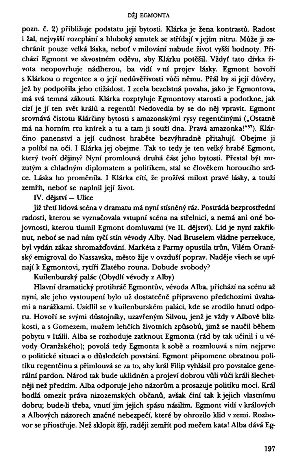 DĚJ EGMONTA pozn. č. 2) přibližuje podstatu její bytosti. Klárka je žena kontrastů. Radost i žal, nejvyšší rozeplání a hluboký smutek se střídají v jejím nitru.