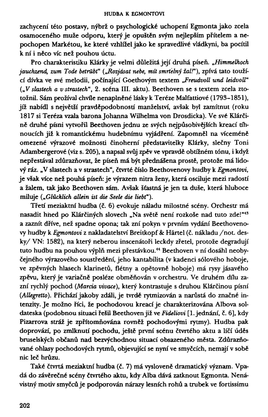 HUDBA K EGMONTOVI zachycení této postavy, nýbrž o psychologické uchopení Egmonta jako zcela osamoceného muže odporu, který je opuštěn svým nejlepším přítelem a nepochopen Markétou, ke které vzhlížel