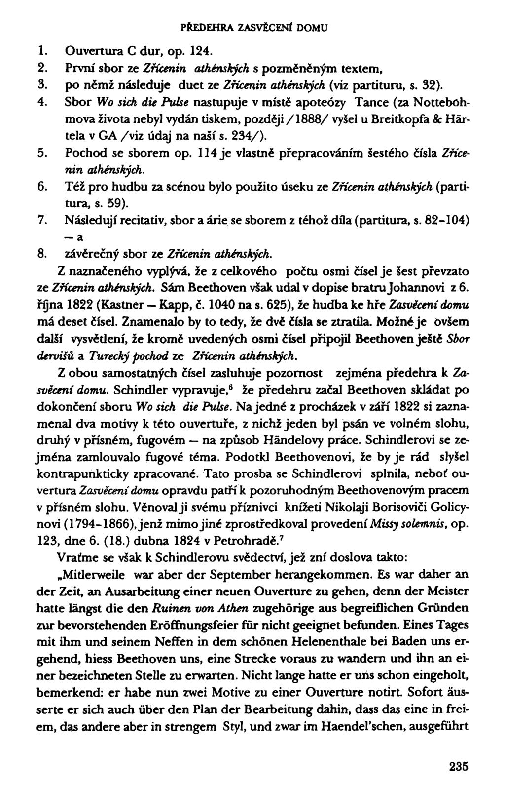 PŘEDEHRA ZASVĚCENÍ DOMU 1. Ouvertura C dur, op. 124. 2. První sbor ze Zřícenin athénských s pozměněným textem, 3. po němž následuje duet ze Zřícenin athénských (víz partituru, s. 32). 4.