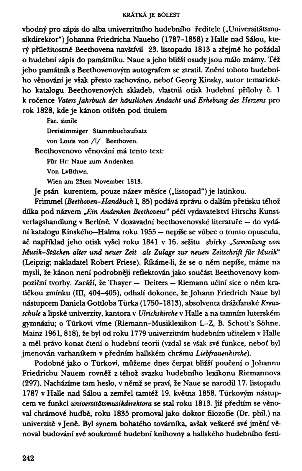 KRÁTKÁ JE BOLEST vhodný pro zápis do alba univerzitního hudebního ředitele ( Universitätsmusikdirektor") Johanna Friedricha Naueho (1787-1858) z Halle nad Sálou, který příležitostně Beethovena