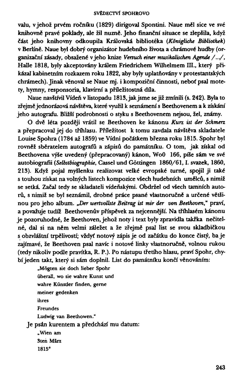 SVĚDECTVÍ SPOHROVO valu, vjehož prvém ročníku (1829) dirigoval Spontini. Naue měl sice ve své knihovně pravé poklady, ale žil nuzně.