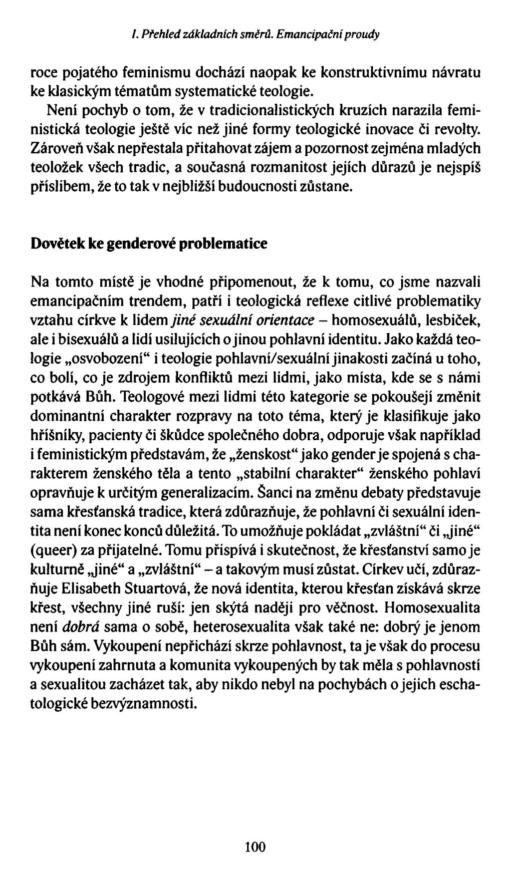 I. Přehled základních směrů. Emancipačníproudy roce pojatého feminismu dochází naopak ke konstruktivnímu návratu ke klasickým tématům systematické teologie.