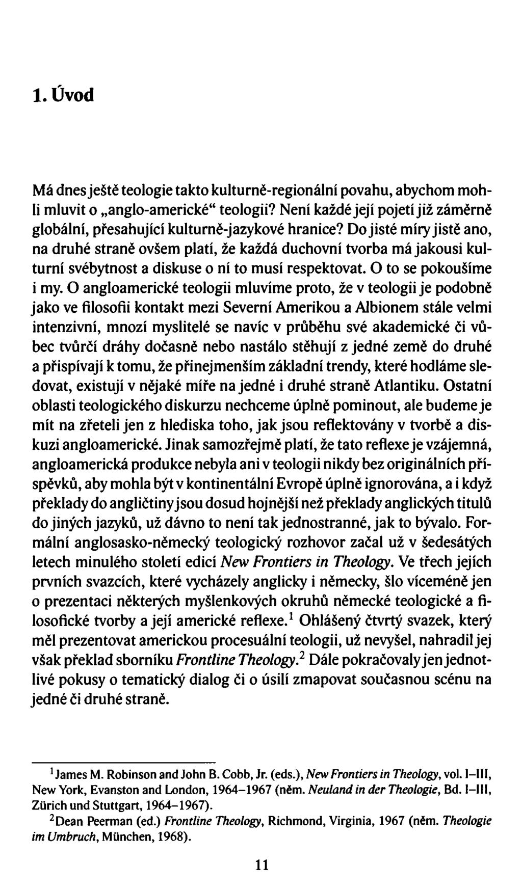 1. Úvod Má dnes ještě teologie takto kulturně-regionální povahu, abychom mohli mluvit o anglo-americké teologii? Není každé její pojetí již záměrně globální, přesahující kulturně-jazykové hranice?