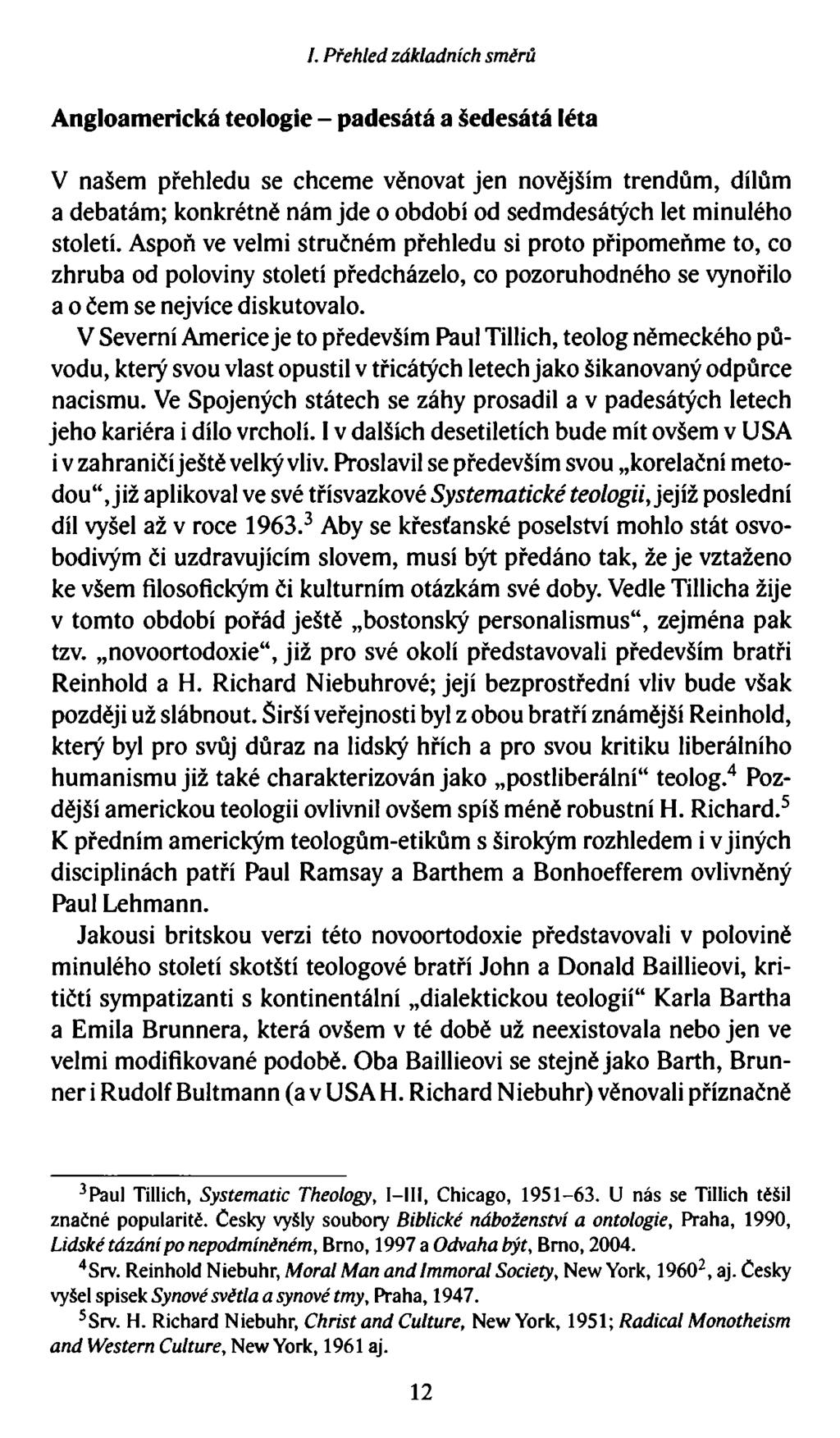/. Přehled základních směrů Angloamerická teologie - padesátá a šedesátá léta V našem přehledu se chceme věnovat jen novějším trendům, dílům a debatám; konkrétně nám jde o období od sedmdesátých let