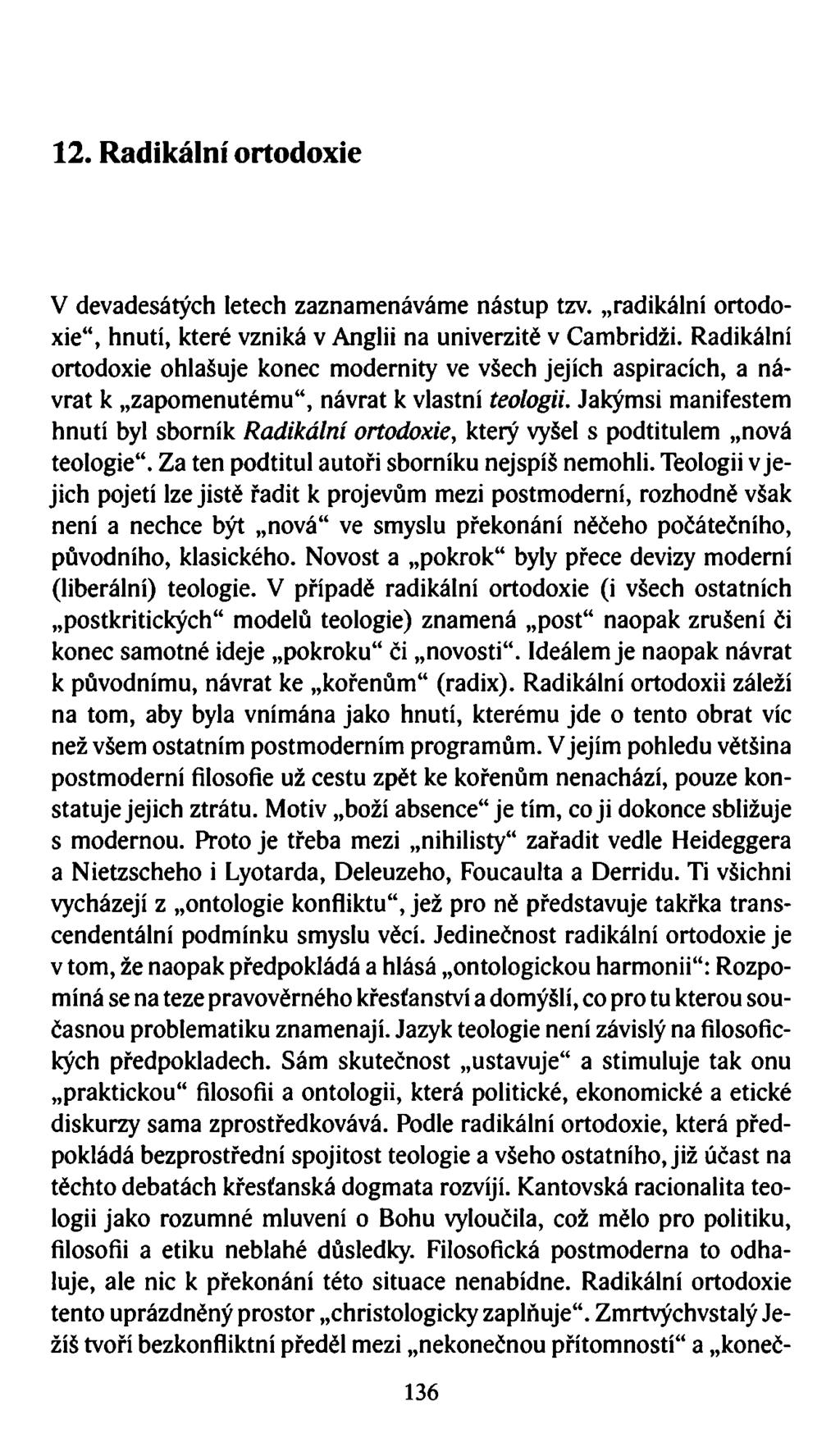 12. Radikální ortodoxie V devadesátých letech zaznamenáváme nástup tzv. radikální ortodoxie, hnutí, které vzniká v Anglii na univerzitě v Cambridži.