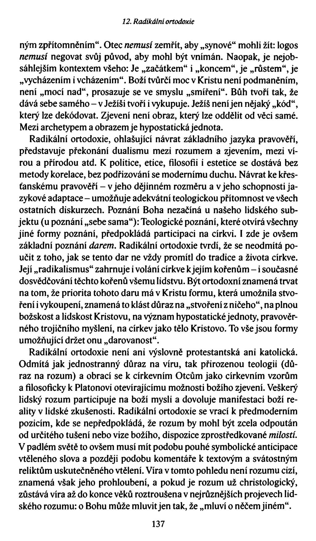12. Radikální ortodoxie ným zpřítomněním. Otec nemusí zemřít, aby synové mohli žít: logos nemusí negovat svůj původ, aby mohl být vnímán.