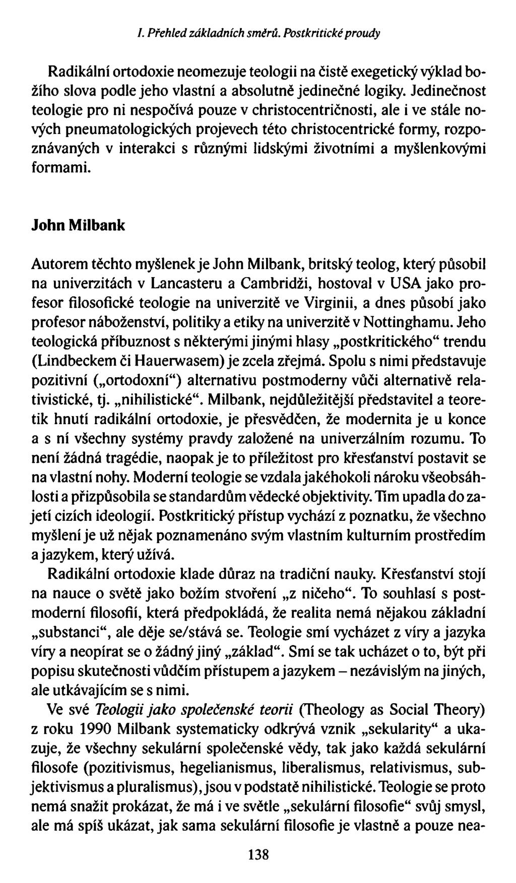 I. Přehled základních směrů. Postkritické proudy Radikální ortodoxie neomezuje teologii na čistě exegetický výklad božího slova podle jeho vlastní a absolutně jedinečné logiky.