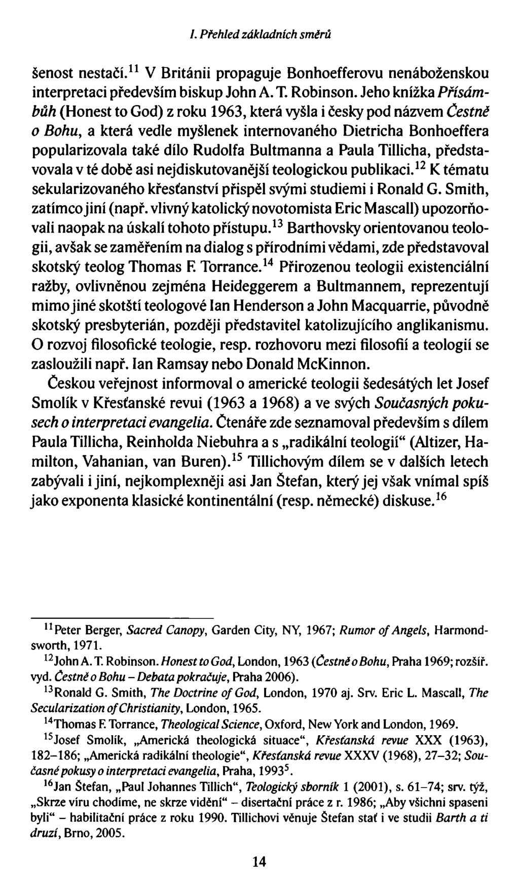 /. Přehled základních směrů šenost nestačí.11 V Británii propaguje Bonhoefferovu nenáboženskou interpretaci především biskup John A. T. Robinson.