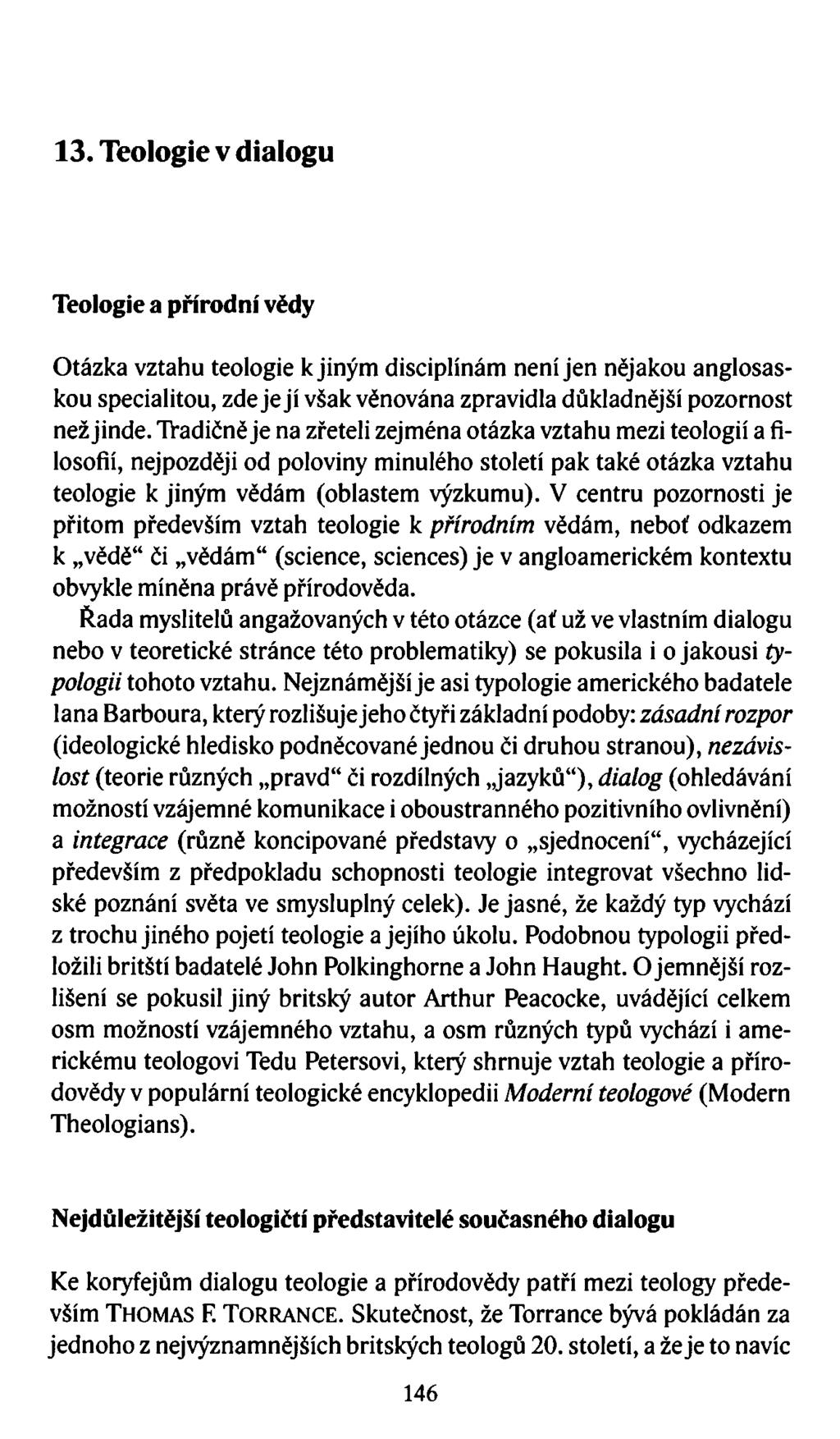 13. Teologie v dialogu Teologie a přírodní vědy Otázka vztahu teologie k jiným disciplínám není jen nějakou anglosaskou specialitou, zde je jí však věnována zpravidla důkladnější pozornost než jinde.