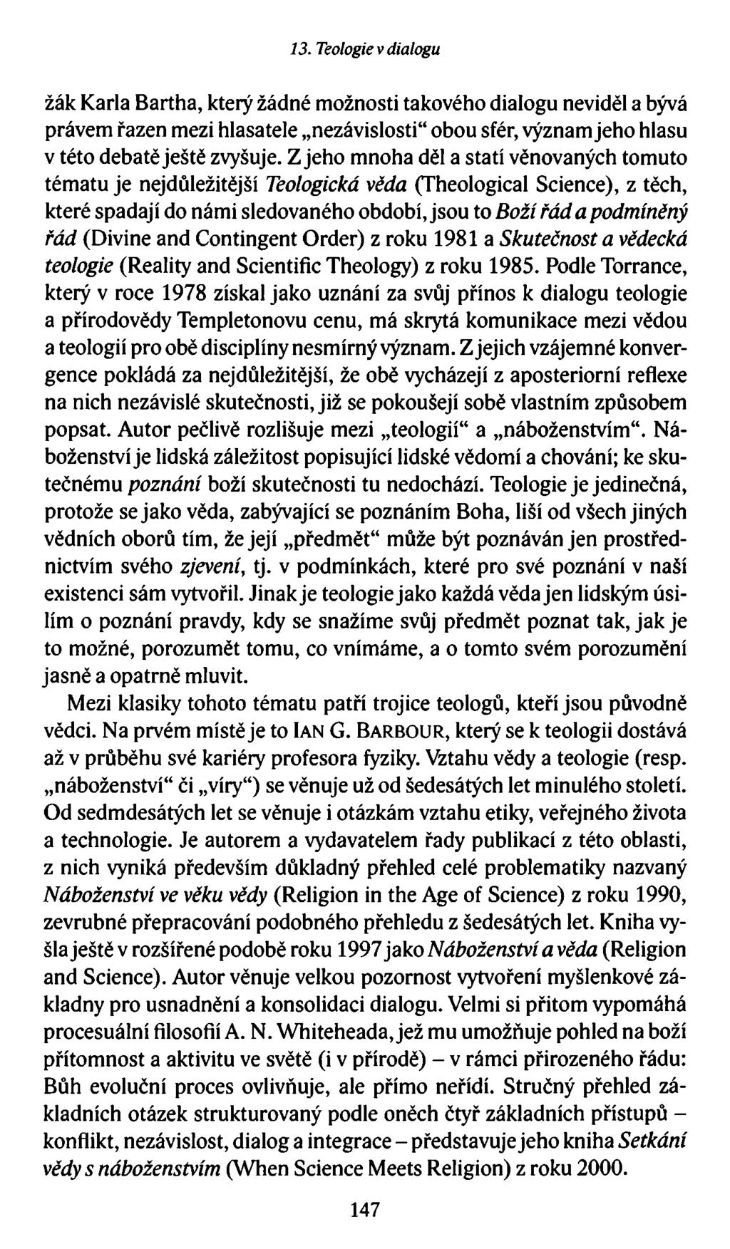 13. Teologie v dialogu žák Karla Bartha, který žádné možnosti takového dialogu neviděl a bývá právem řazen mezi hlasatele nezávislosti obou sfér, význam jeho hlasu v této debatě ještě zvyšuje.