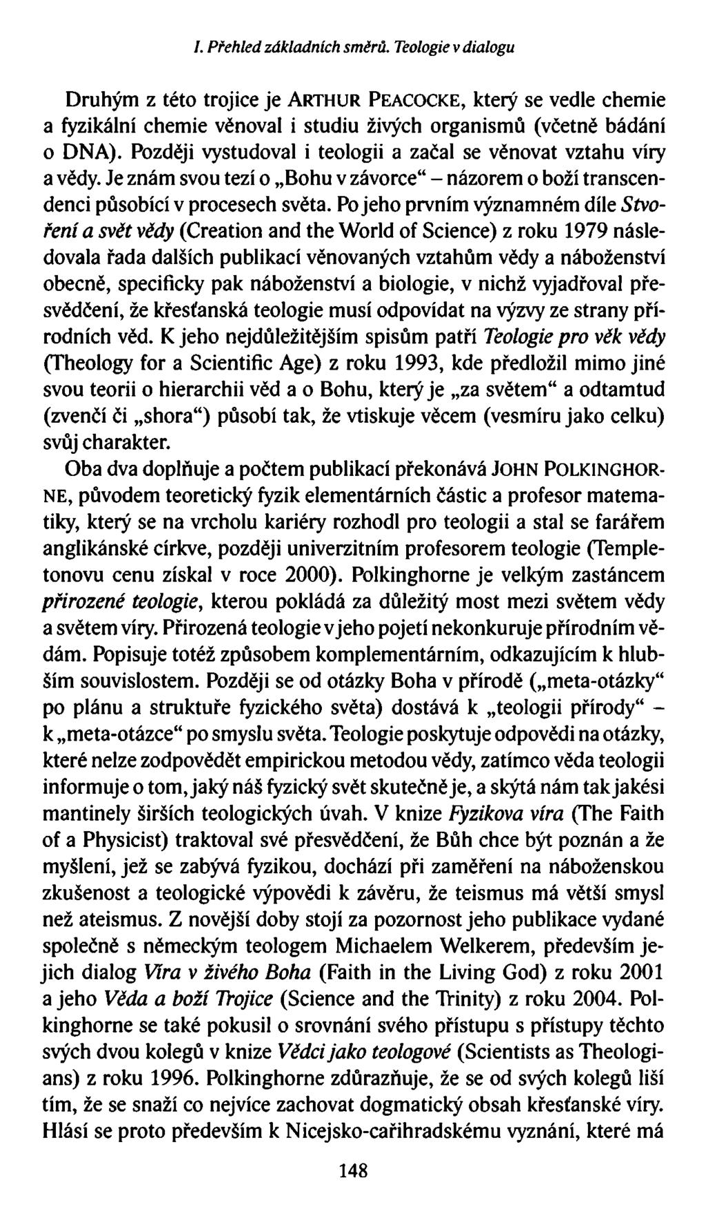 I. Přehled základních směrů. Teologie v dialogu Druhým z této trojice je Arthur Peacocke, který se vedle chemie a fyzikální chemie věnoval i studiu živých organismů (včetně bádání o DNA).