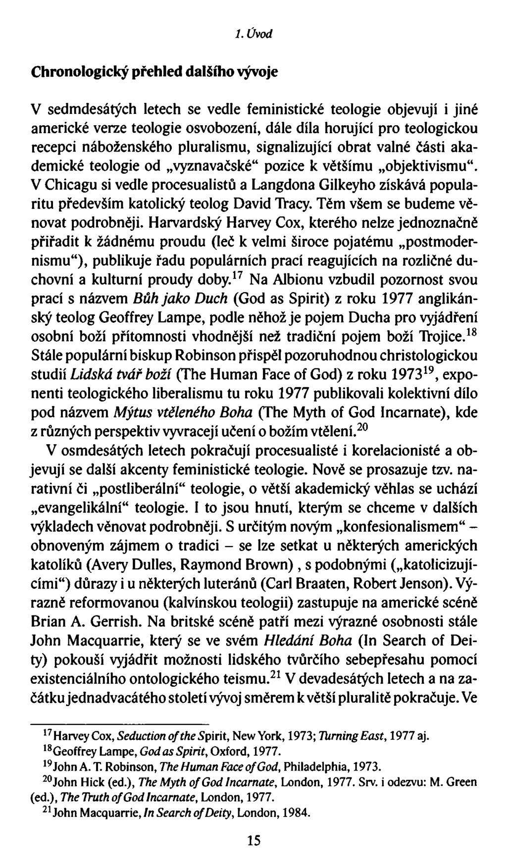 1. Úvod Chronologický přehled dalšího vývoje V sedmdesátých letech se vedle feministické teologie objevují i jiné americké verze teologie osvobození, dále díla horující pro teologickou recepci