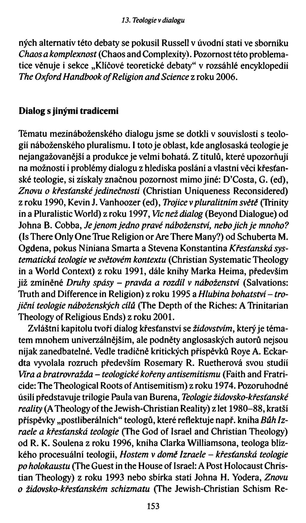 13. Teologie v dialogu ných alternativ této debaty se pokusil Russell v úvodní stati ve sborníku Chaos a komplexnost (Chaos and Complexity).