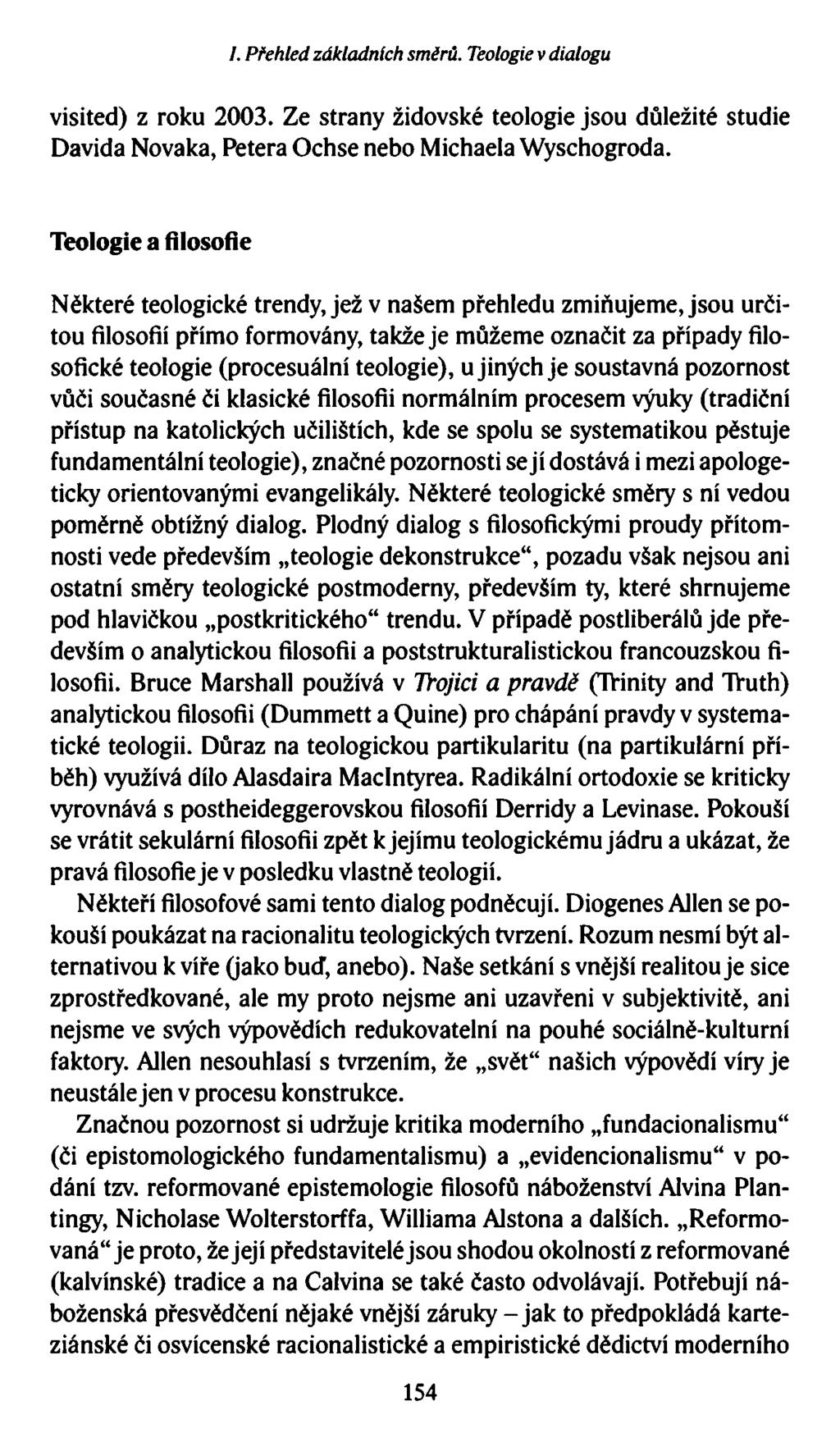 I. Přehled základních směrů. Teologie v dialogu visited) z roku 2003. Ze strany židovské teologie jsou důležité studie Davida Novaka, Petera Ochse nebo Michaela Wyschogroda.