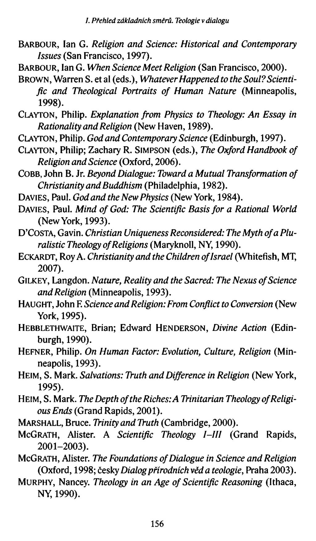 I. Přehled základních směrů. Teologie v dialogu Ba r b o u r, lan G. Religion and Science: Historical and Contemporary Issues (San Francisco, 1997). Bar bo ur, Ian G.