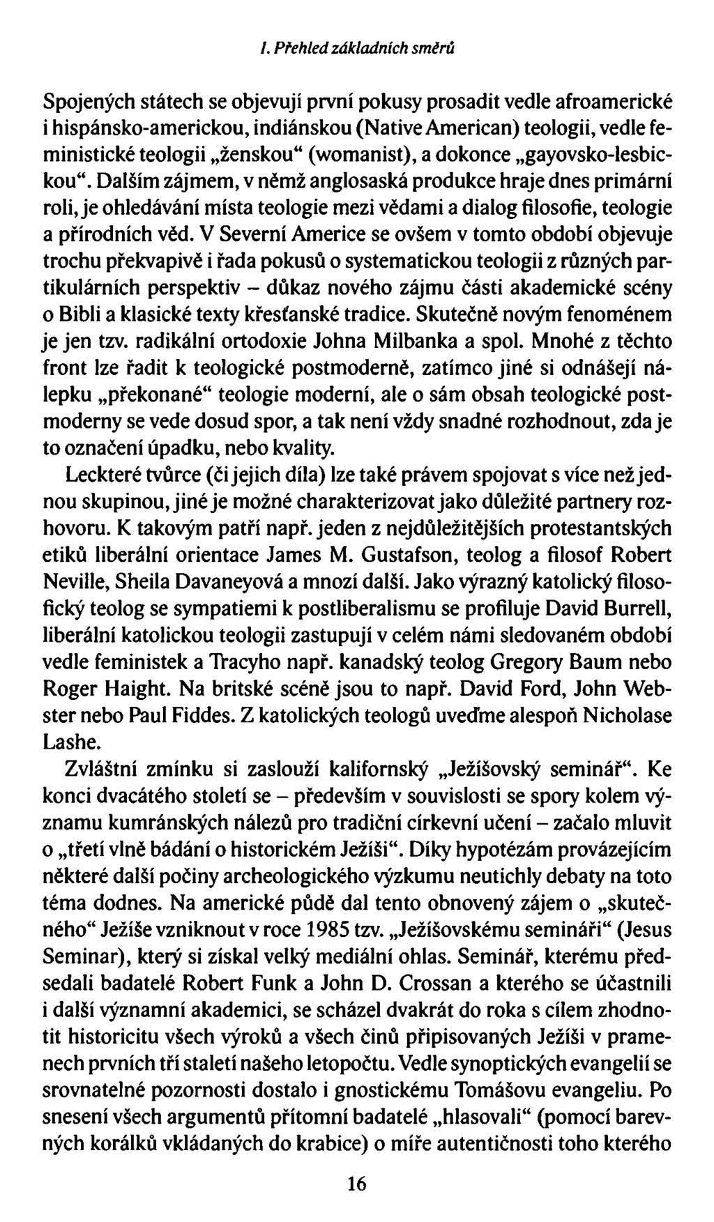 I. Přehled základních směrů Spojených státech se objevují první pokusy prosadit vedle afroamerické i hispánsko-americkou, indiánskou (Native American) teologii, vedle feministické teologii ženskou