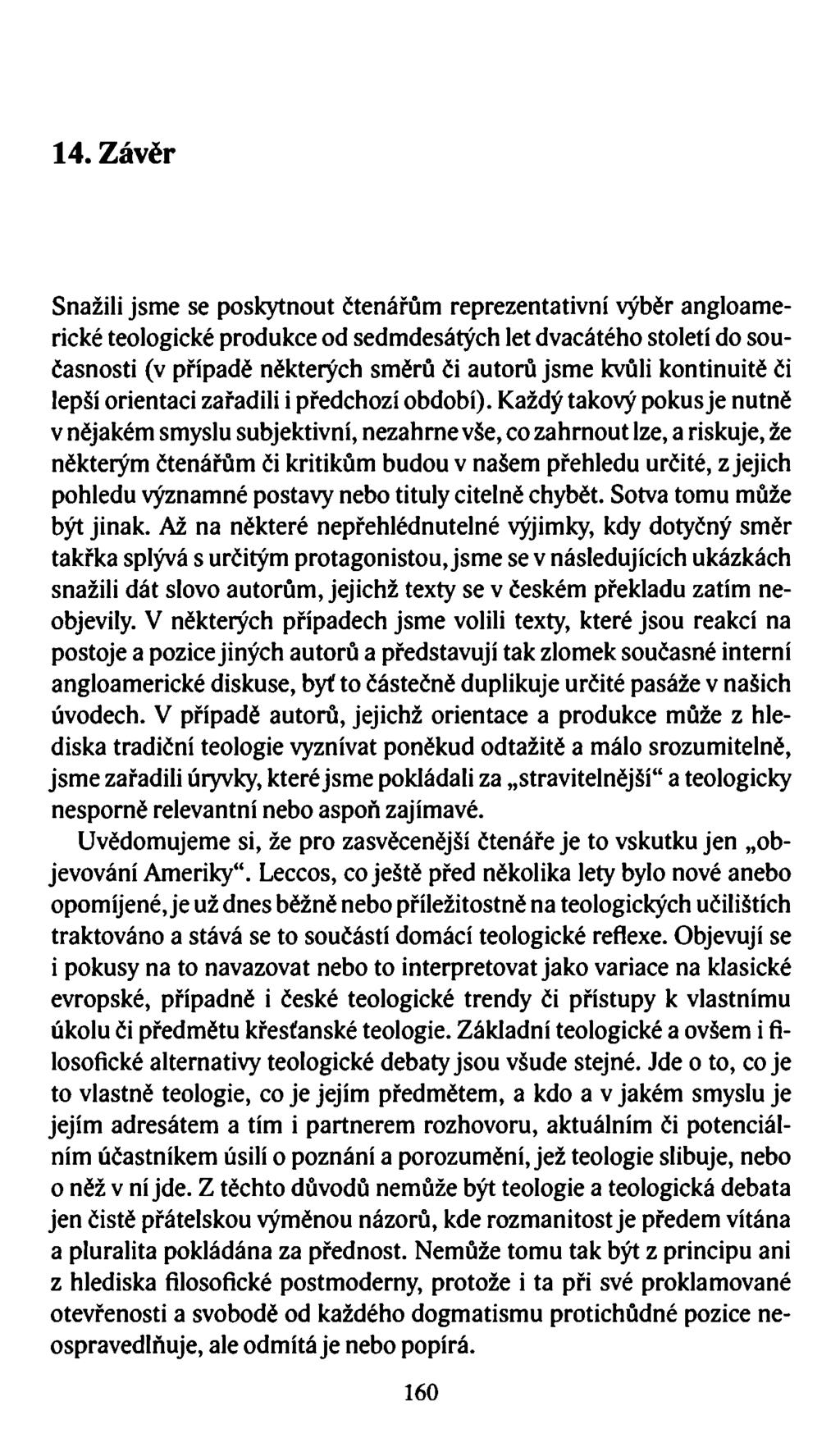 14. Závěr Snažili jsme se poskytnout čtenářům reprezentativní výběr angloamerické teologické produkce od sedmdesátých let dvacátého století do současnosti (v případě některých směrů či autorů jsme
